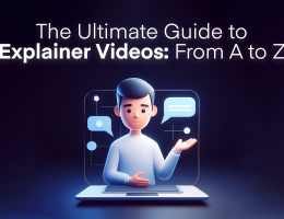 The Ultimate Guide to Explainer Videos: From A to Z