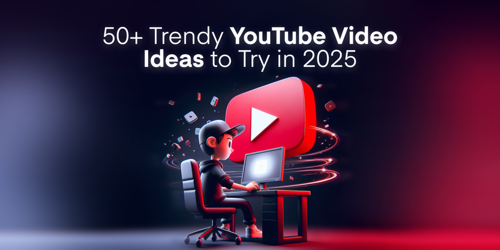 50+ Trendy YouTube Video Ideas to Try in 2025