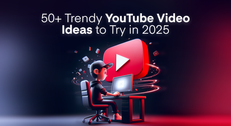 50+ Trendy YouTube Video Ideas to Try in 2025