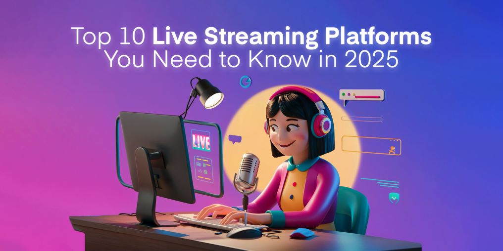 Top 10 Live Streaming Platforms You Need to Know in 2025