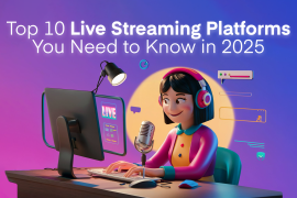 Top 10 Live Streaming Platforms You Need to Know in 2025