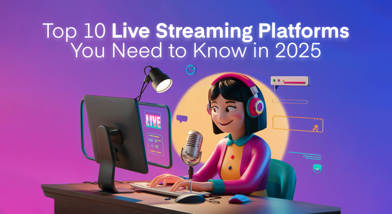 Top 10 Live Streaming Platforms You Need to Know in 2025